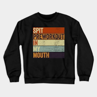 Spit Preworkout In My Mouth Funny Gym Crewneck Sweatshirt